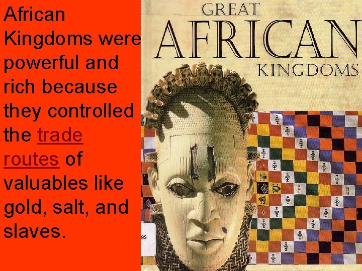 African Kingdoms were powerful and rich because they controlled the trade routes of valuables