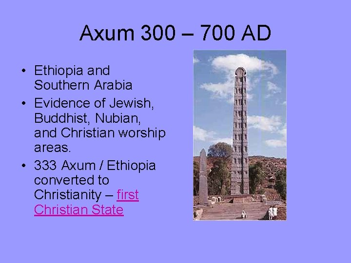 Axum 300 – 700 AD • Ethiopia and Southern Arabia • Evidence of Jewish,