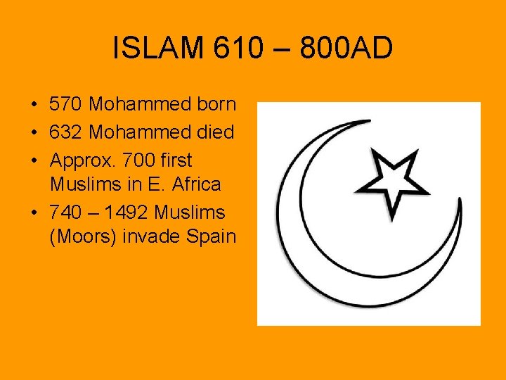 ISLAM 610 – 800 AD • 570 Mohammed born • 632 Mohammed died •