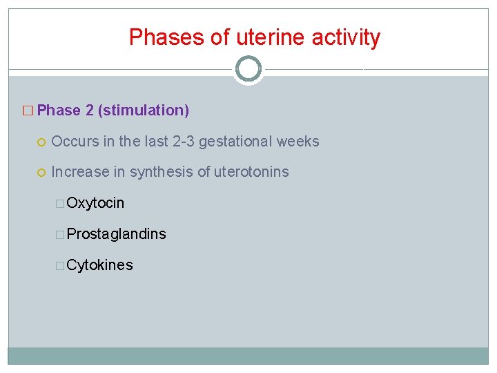 Phases of uterine activity � Phase 2 (stimulation) Occurs in the last 2 -3 Phases of uterine activity � Phase 2 (stimulation) Occurs in the last 2 -3