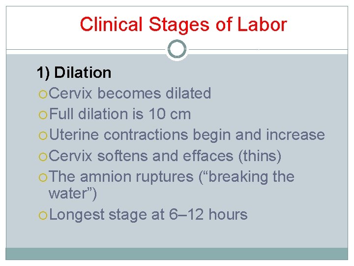 Clinical Stages of Labor 1) Dilation Cervix becomes dilated Full dilation is 10 cm Clinical Stages of Labor 1) Dilation Cervix becomes dilated Full dilation is 10 cm