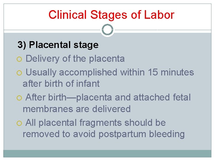 Clinical Stages of Labor 3) Placental stage Delivery of the placenta Usually accomplished within Clinical Stages of Labor 3) Placental stage Delivery of the placenta Usually accomplished within