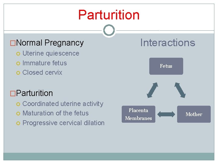 Parturition �Normal Pregnancy Interactions Uterine quiescence Immature fetus Closed cervix Fetus �Parturition Coordinated uterine Parturition �Normal Pregnancy Interactions Uterine quiescence Immature fetus Closed cervix Fetus �Parturition Coordinated uterine