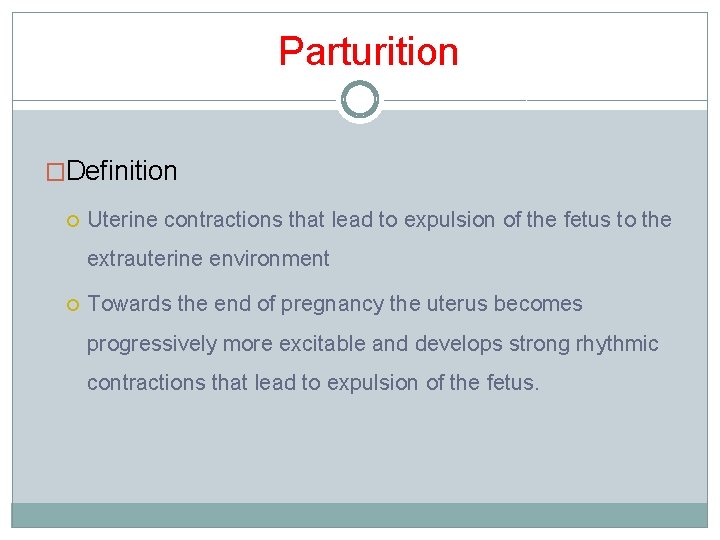 Parturition �Definition Uterine contractions that lead to expulsion of the fetus to the extrauterine