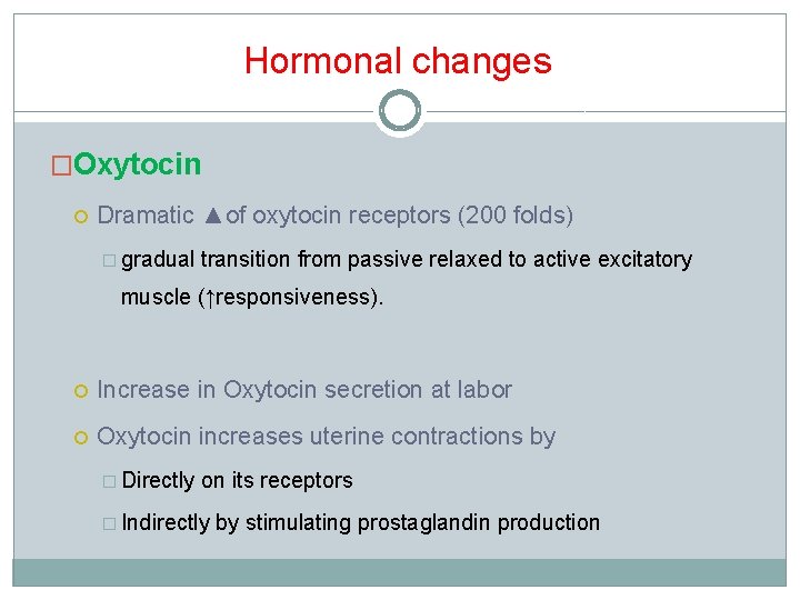 Hormonal changes �Oxytocin Dramatic ▲of oxytocin receptors (200 folds) � gradual transition from passive Hormonal changes �Oxytocin Dramatic ▲of oxytocin receptors (200 folds) � gradual transition from passive