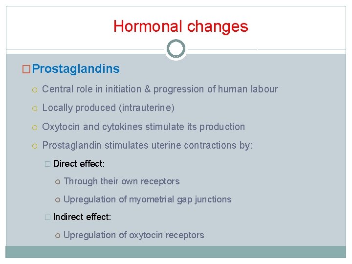 Hormonal changes �Prostaglandins Central role in initiation & progression of human labour Locally produced