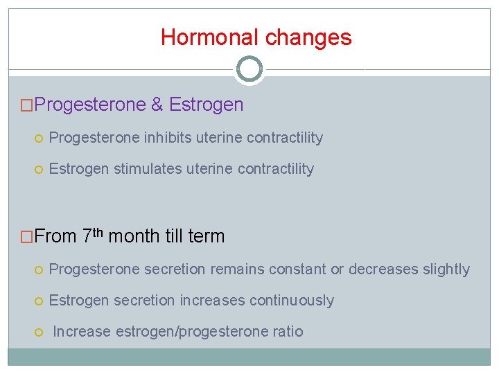 Hormonal changes �Progesterone & Estrogen Progesterone inhibits uterine contractility Estrogen stimulates uterine contractility �From Hormonal changes �Progesterone & Estrogen Progesterone inhibits uterine contractility Estrogen stimulates uterine contractility �From