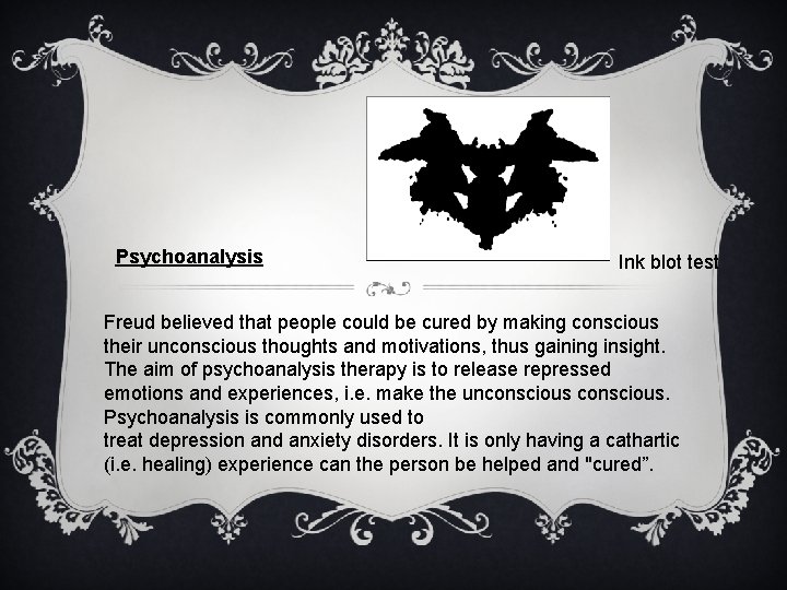 Psychoanalysis Ink blot test Freud believed that people could be cured by making conscious