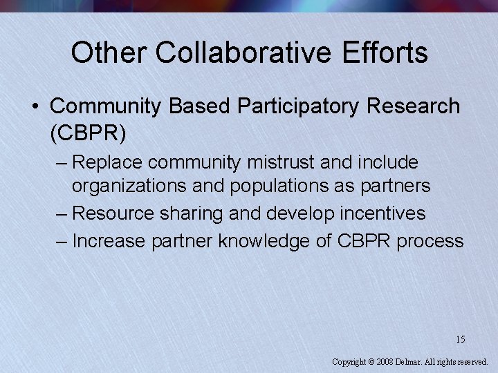 Other Collaborative Efforts • Community Based Participatory Research (CBPR) – Replace community mistrust and