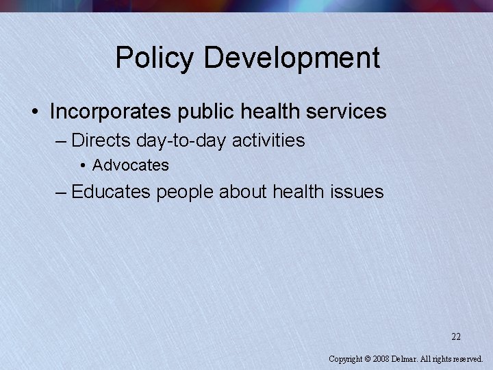 Policy Development • Incorporates public health services – Directs day-to-day activities • Advocates –