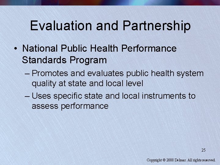 Evaluation and Partnership • National Public Health Performance Standards Program – Promotes and evaluates