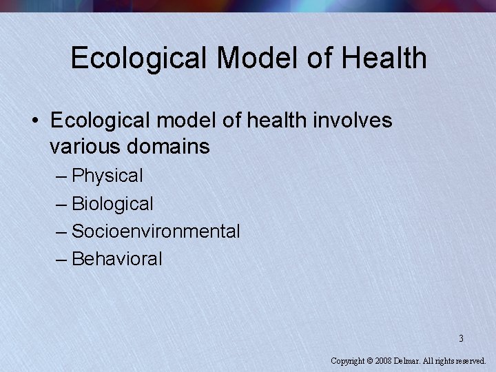 Ecological Model of Health • Ecological model of health involves various domains – Physical