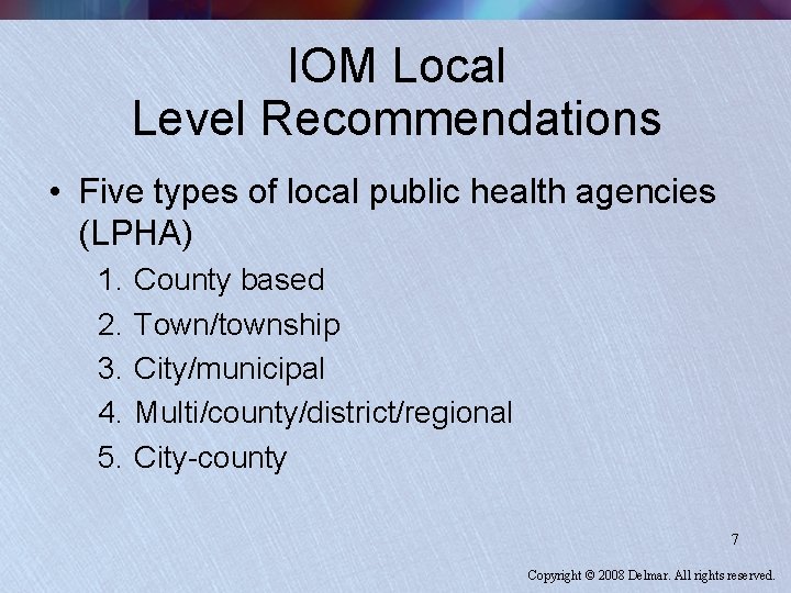 IOM Local Level Recommendations • Five types of local public health agencies (LPHA) 1.