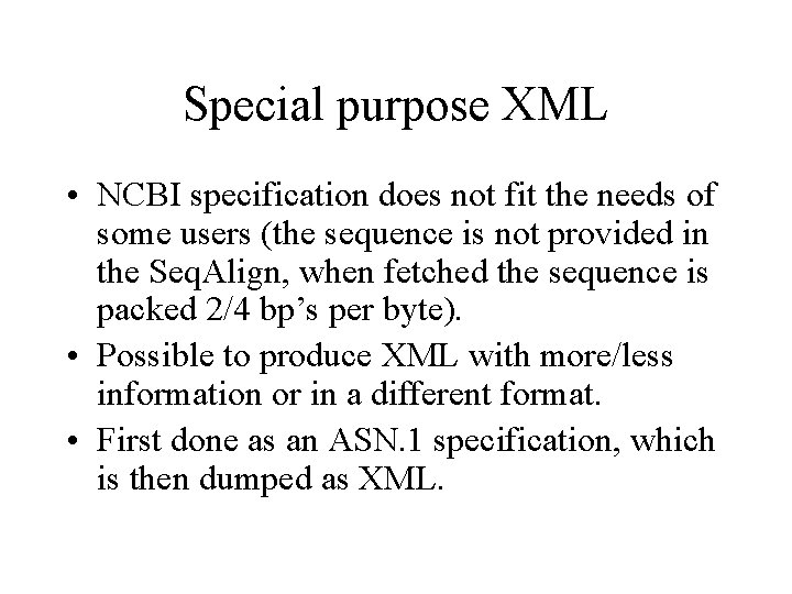 Special purpose XML • NCBI specification does not fit the needs of some users