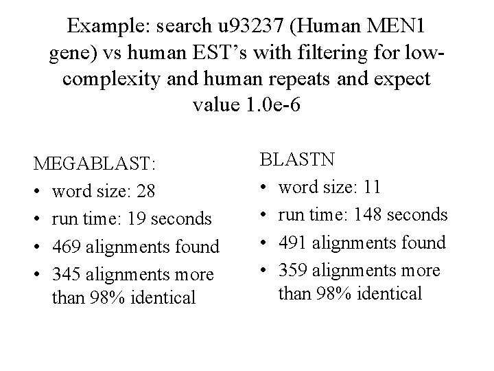 Example: search u 93237 (Human MEN 1 gene) vs human EST’s with filtering for