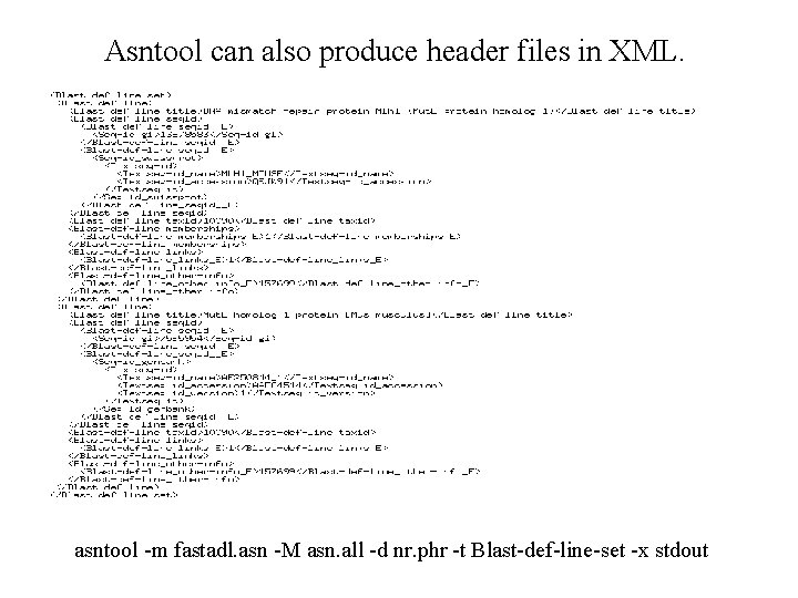 Asntool can also produce header files in XML. asntool -m fastadl. asn -M asn.