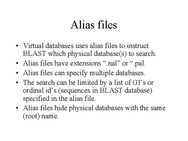 Alias files • Virtual databases uses alias files to instruct BLAST which physical database(s)