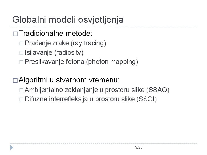 Globalni modeli osvjetljenja � Tradicionalne metode: � Praćenje zrake (ray tracing) � Isijavanje (radiosity)