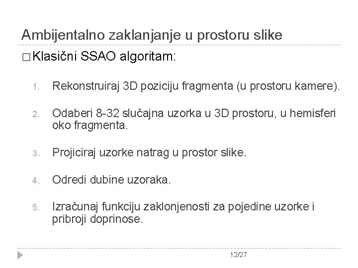 Ambijentalno zaklanjanje u prostoru slike � Klasični SSAO algoritam: 1. Rekonstruiraj 3 D poziciju