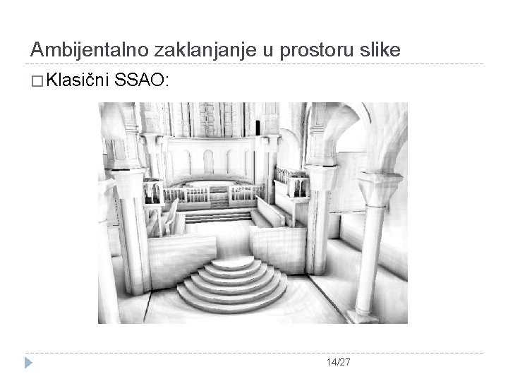 Ambijentalno zaklanjanje u prostoru slike � Klasični SSAO: 14/27 