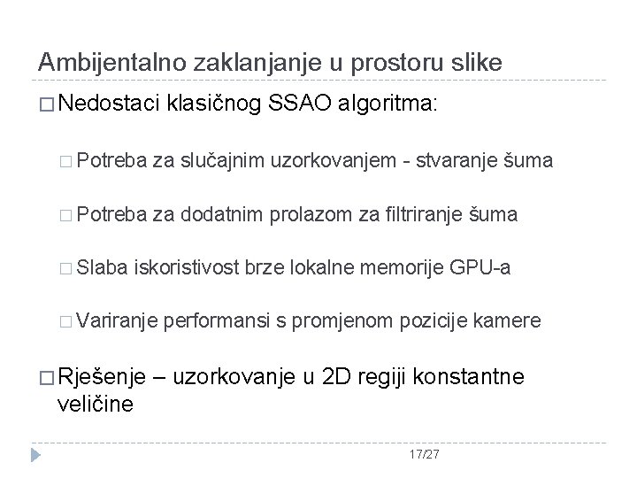 Ambijentalno zaklanjanje u prostoru slike � Nedostaci klasičnog SSAO algoritma: � Potreba za slučajnim