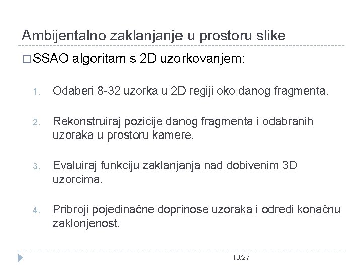 Ambijentalno zaklanjanje u prostoru slike � SSAO algoritam s 2 D uzorkovanjem: 1. Odaberi