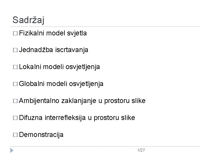 Sadržaj � Fizikalni model svjetla � Jednadžba � Lokalni iscrtavanja modeli osvjetljenja � Globalni