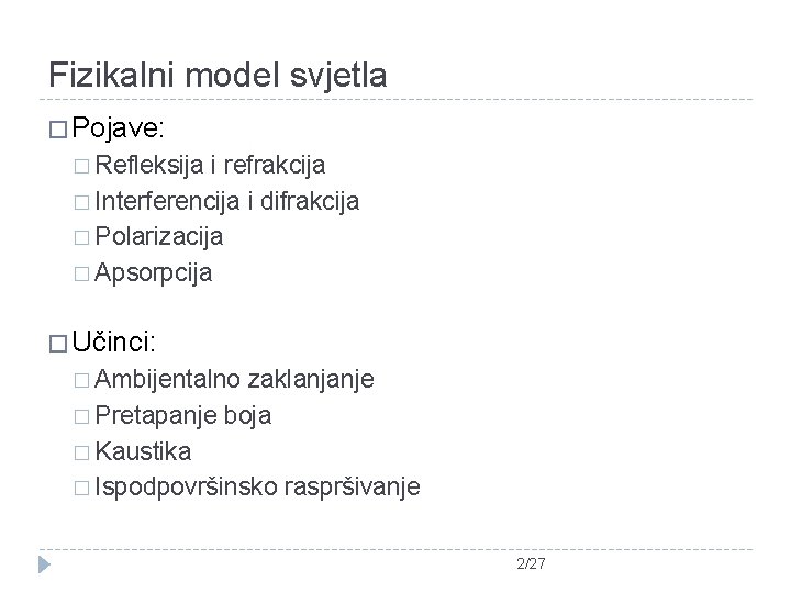 Fizikalni model svjetla � Pojave: � Refleksija i refrakcija � Interferencija i difrakcija �