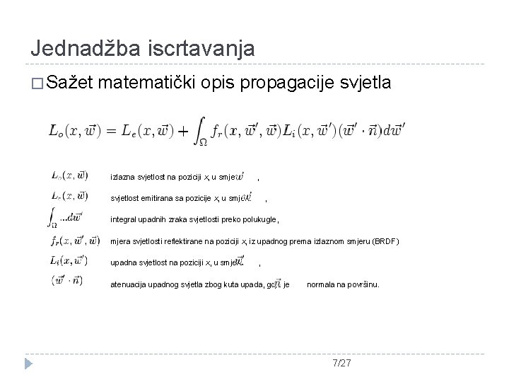 Jednadžba iscrtavanja � Sažet matematički opis propagacije svjetla izlazna svjetlost na poziciji x, u