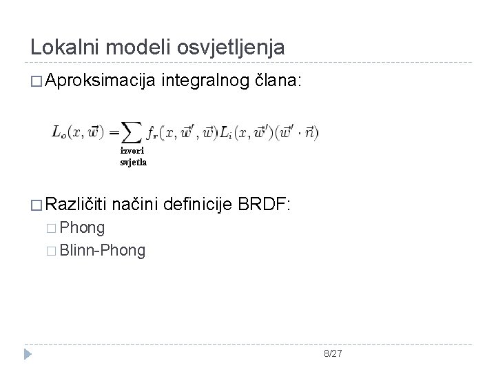 Lokalni modeli osvjetljenja � Aproksimacija � Različiti integralnog člana: načini definicije BRDF: � Phong