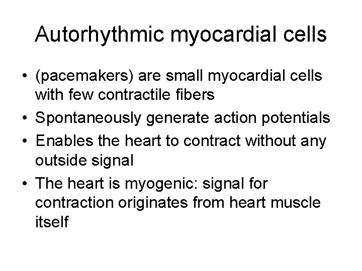Autorhythmic myocardial cells • (pacemakers) are small myocardial cells with few contractile fibers •