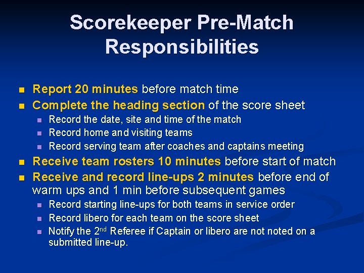 Scorekeeper Pre-Match Responsibilities n n Report 20 minutes before match time Complete the heading