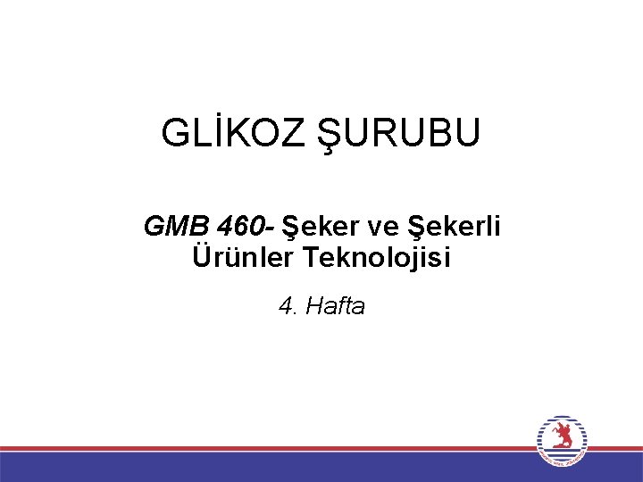 GLİKOZ ŞURUBU GMB 460 - Şeker ve Şekerli Ürünler Teknolojisi 4. Hafta 