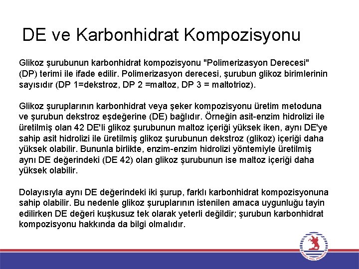 DE ve Karbonhidrat Kompozisyonu Glikoz şurubunun karbonhidrat kompozisyonu "Polimerizasyon Derecesi" (DP) terimi ile ifade