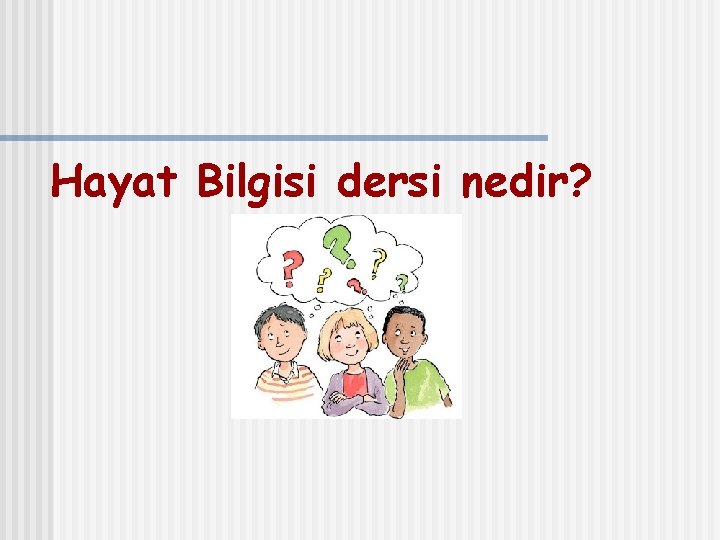 Hayat Bilgisi dersi nedir? 