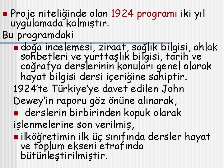 Proje niteliğinde olan 1924 programı iki yıl uygulamada kalmıştır. Bu programdaki n doğa incelemesi,