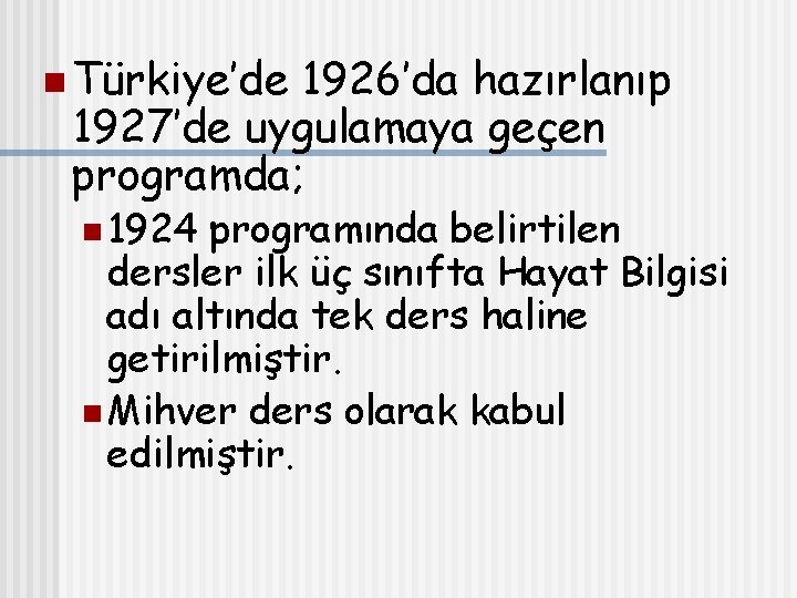 n Türkiye’de 1926’da hazırlanıp 1927’de uygulamaya geçen programda; n 1924 programında belirtilen dersler ilk