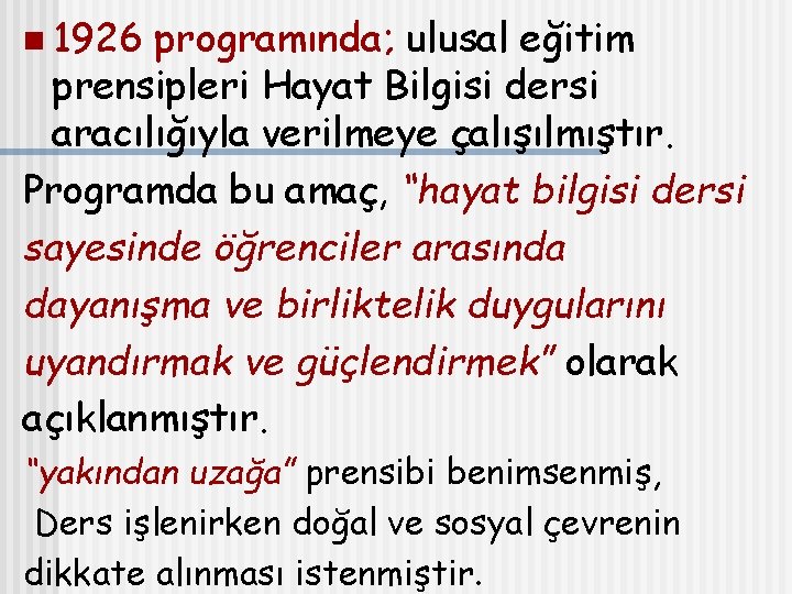 n 1926 programında; ulusal eğitim prensipleri Hayat Bilgisi dersi aracılığıyla verilmeye çalışılmıştır. Programda bu