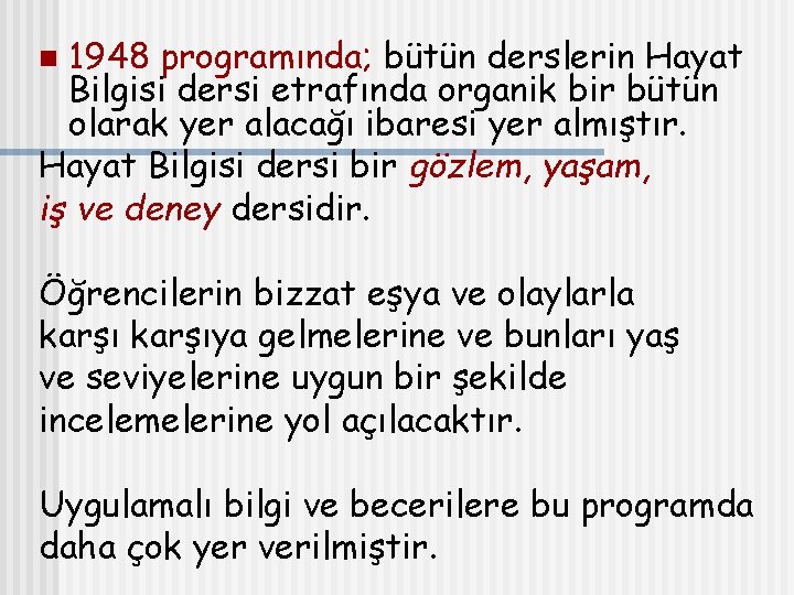 1948 programında; bütün derslerin Hayat Bilgisi dersi etrafında organik bir bütün olarak yer alacağı