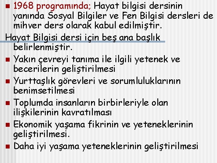 1968 programında; Hayat bilgisi dersinin yanında Sosyal Bilgiler ve Fen Bilgisi dersleri de mihver