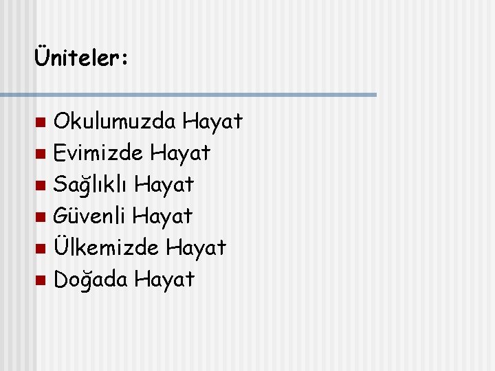Üniteler: Okulumuzda Hayat n Evimizde Hayat n Sağlıklı Hayat n Güvenli Hayat n Ülkemizde
