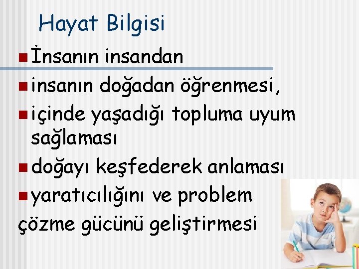 Hayat Bilgisi n İnsanın insandan n insanın doğadan öğrenmesi, n içinde yaşadığı topluma uyum