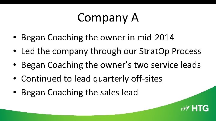 Company A • • • Began Coaching the owner in mid-2014 Led the company