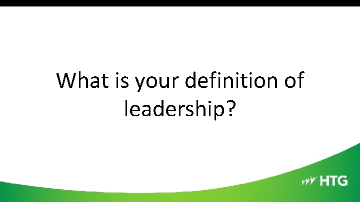 What is your definition of leadership? 