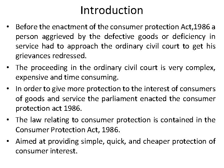 Introduction • Before the enactment of the consumer protection Act, 1986 a person aggrieved