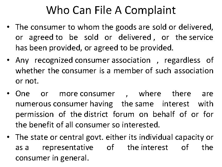 Who Can File A Complaint • The consumer to whom the goods are sold