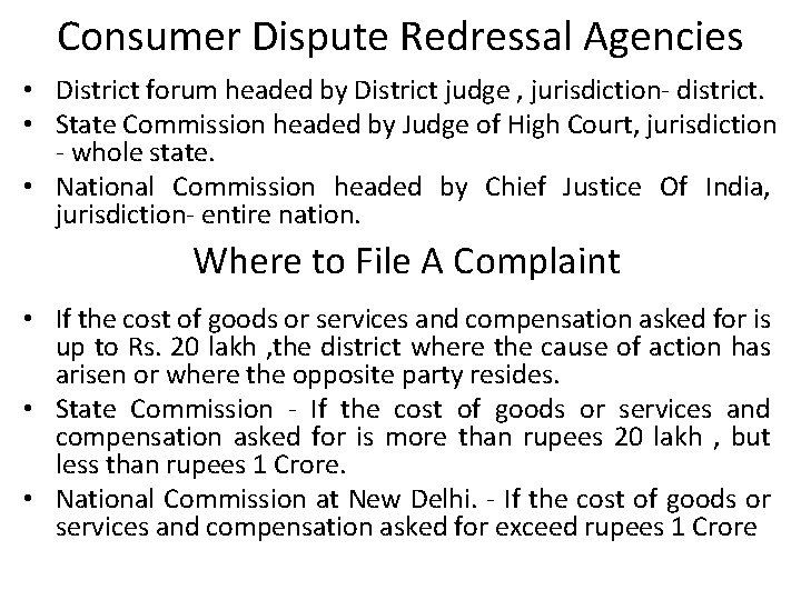 Consumer Dispute Redressal Agencies • District forum headed by District judge , jurisdiction- district.