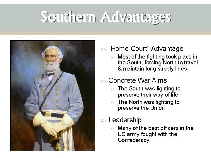 Southern Advantages “Home Court” Advantage o Most of the fighting took place in the