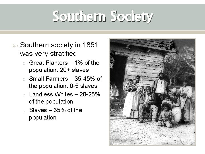 Southern Society Southern society in 1861 was very stratified o Great Planters – 1%