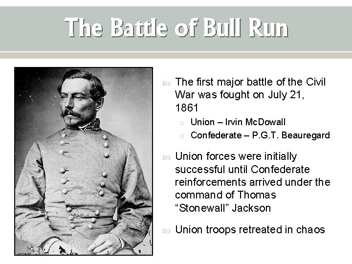 The Battle of Bull Run The first major battle of the Civil War was